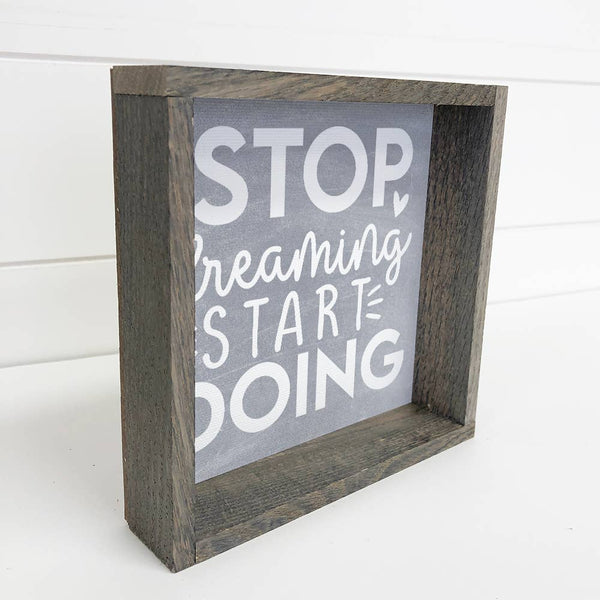 Stop Dreaming Start Doing - Inspiring Canvas Art - Framed
