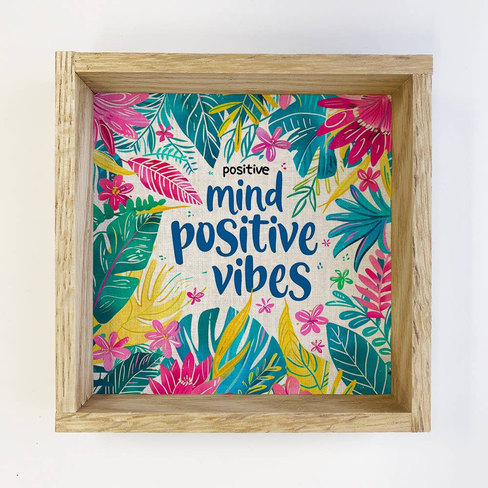 Positive Mind Positive Vibe Tropical Flowers - Wood Framed