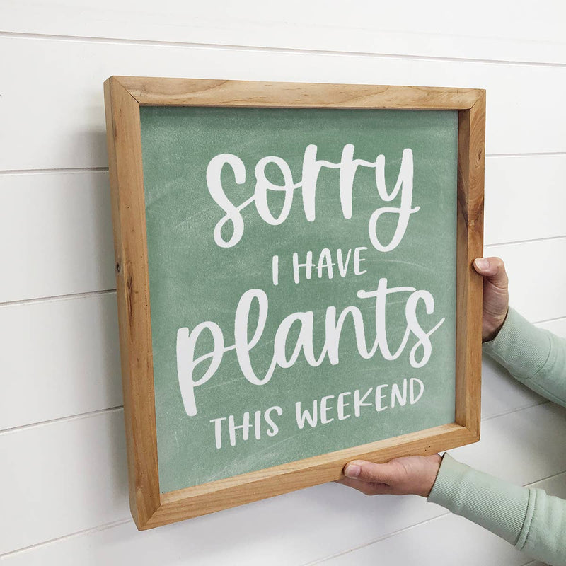 Plant Lover Funny Sign Gift - "I have plants this weekend"