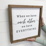 When We Have Each Other - Couples Art - Cute Couples Sign