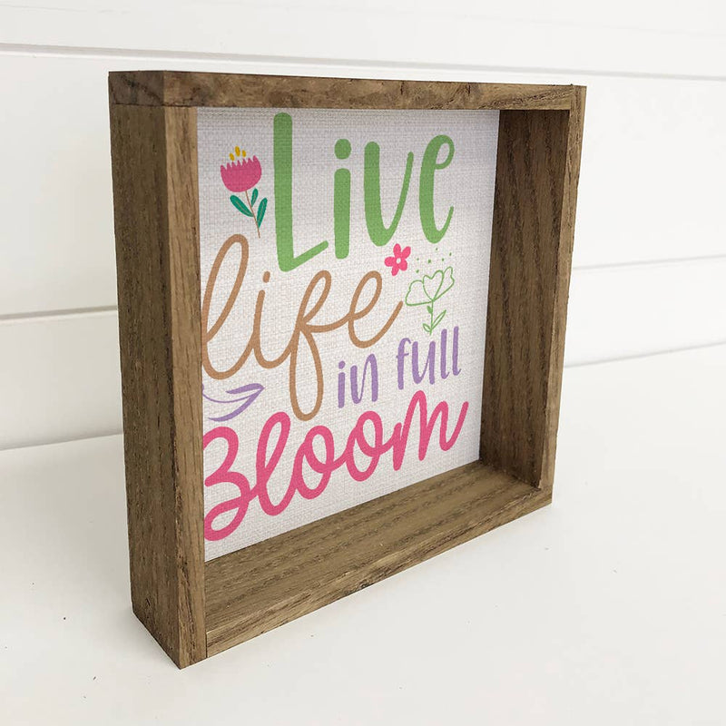 Live Life in Full Bloom - Plant Canvas Art - Wood Framed Art