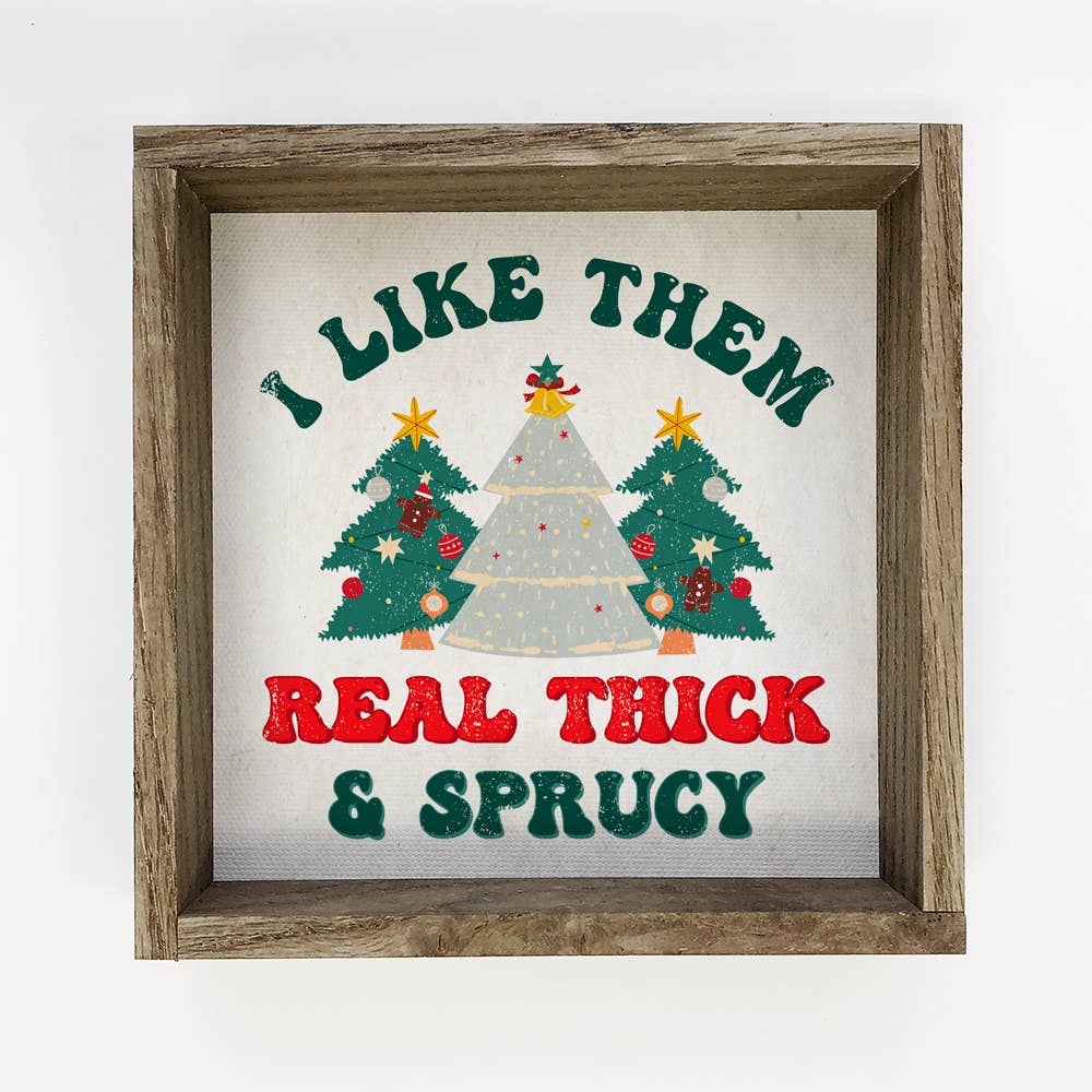 I Like Them Real Thick and Sprucy - Funny Holiday Canvas Art