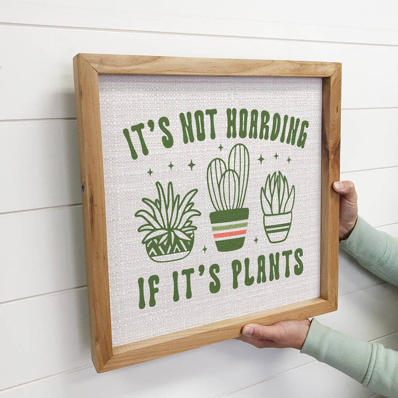 It's Not Hoarding if it's Plants - Plant Canvas Art - Framed