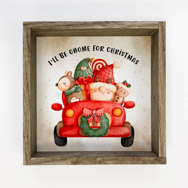 I'll Be Gnome for Christmas - Wood Framed Cute Holiday Sign