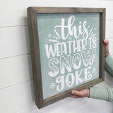 This Weather is Snow Joke - Funny Holiday Canvas Artwork