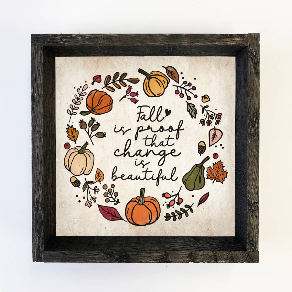 Fall is Proof That Change is Beautiful - Fall Canvas Art