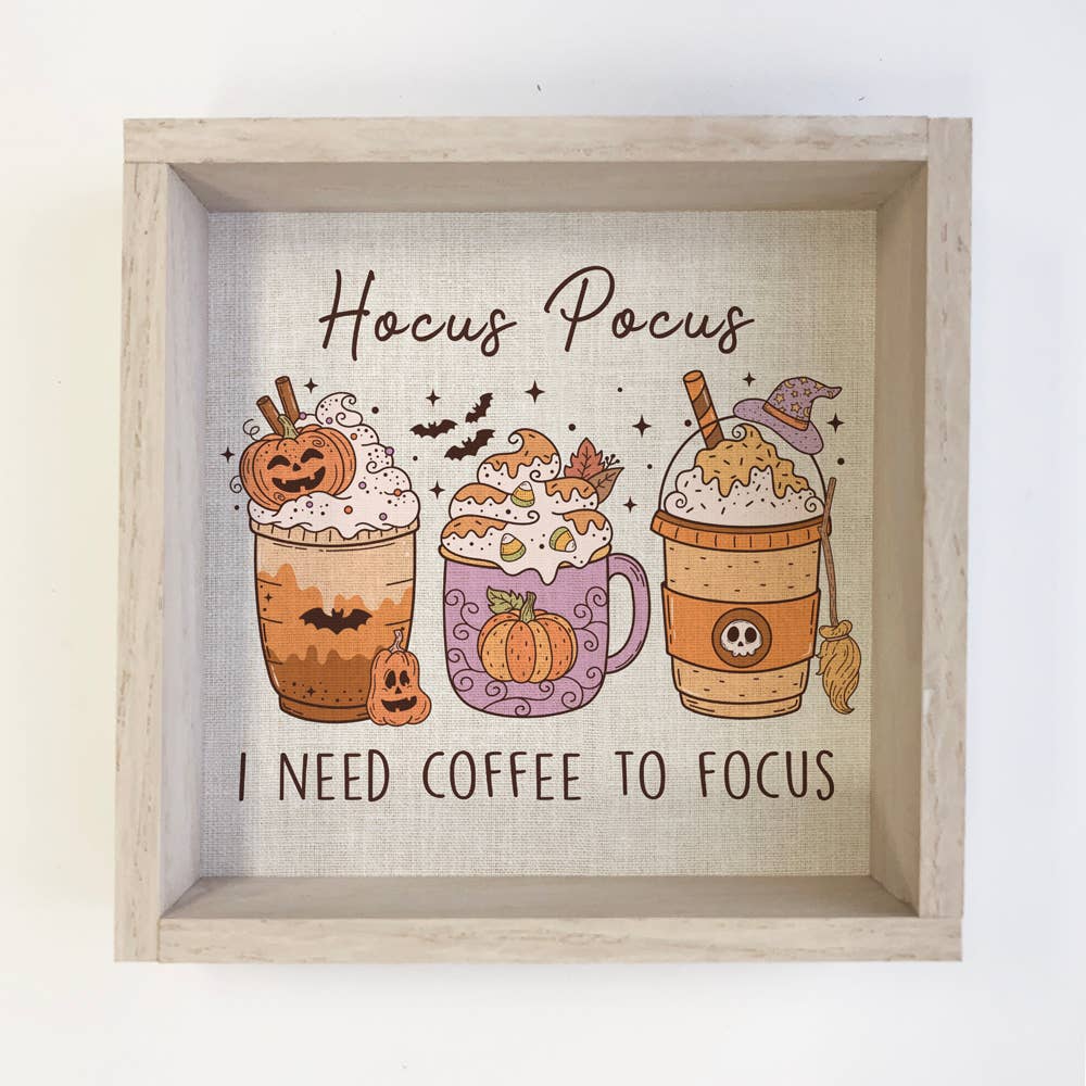 Hocus Pocus I Need Coffee to Focus - Funny Halloween Sign