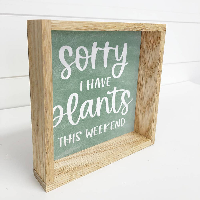 Plant Lover Funny Sign Gift - "I have plants this weekend"