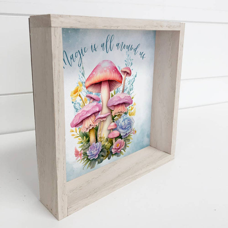 Magic Is All Around Us Mushrooms - Mushroom Canvas Artwork