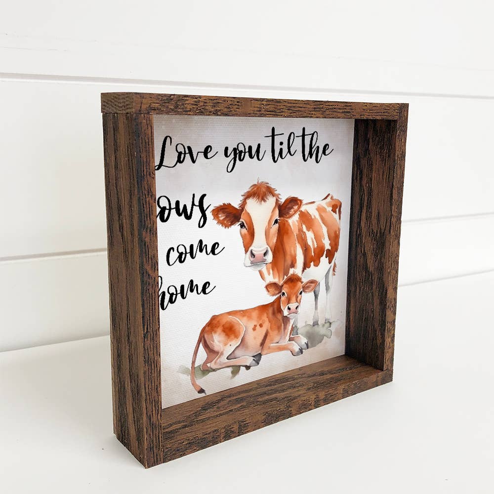 Love You Til the Cows Come Home - Cow Art with Wood Frame