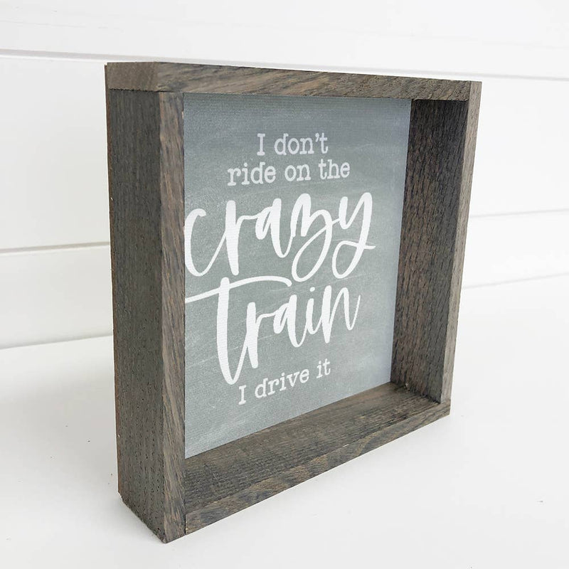 Sarcastic Wood Sign - I Don't Ride on the Crazy Train