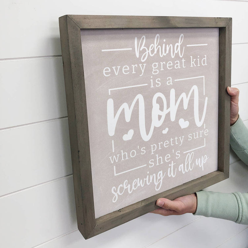 Behind Every Great Kid Mom Screwing it Up - Funny Mom Sign