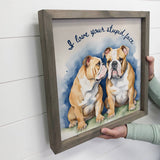 Bulldogs I Love Your Stupid Face - Cute Dog Canvas Art