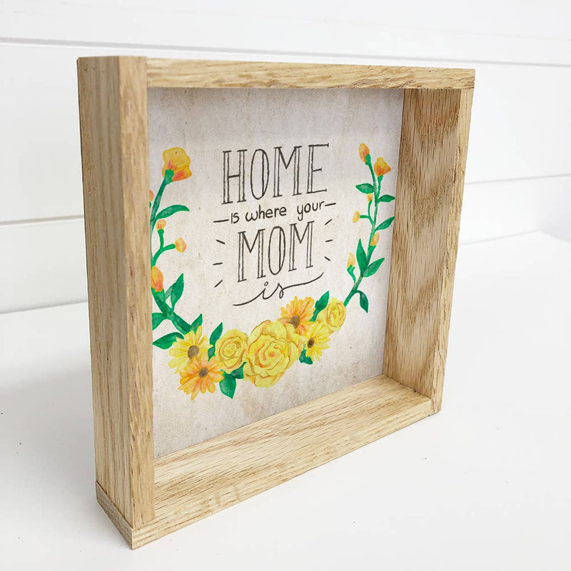 Home is Where Your Mom Is Mantel Sign with Natural Frame