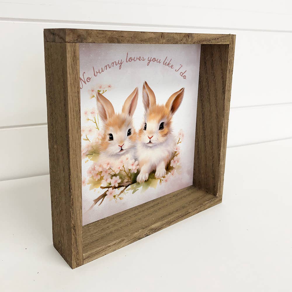 No Bunny Loves You Like I Do - Cute Spring Time Bunnies