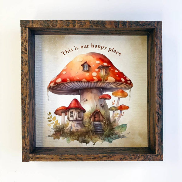 Mushroom House - This is Our Happy Place - Cute Wall Art