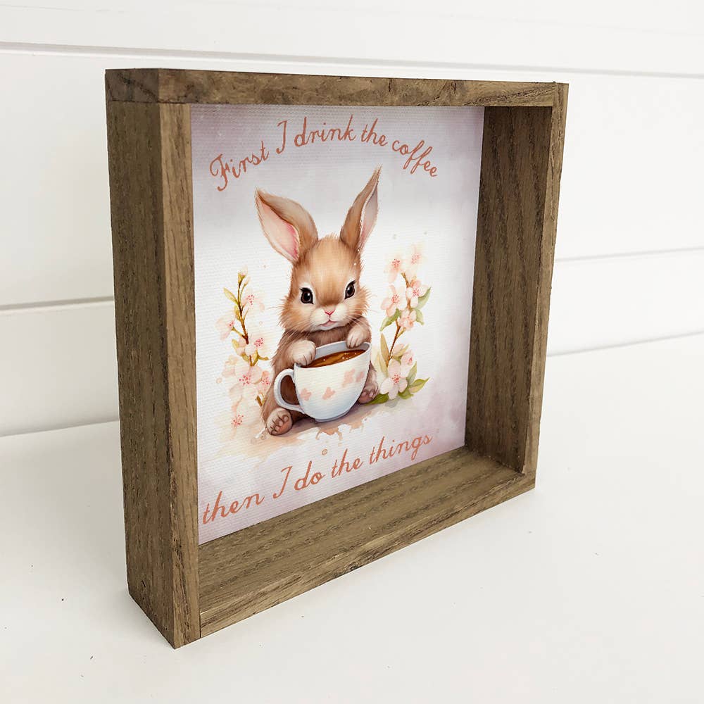 First I Drink the Coffee Bunny - Cute Bunny Canvas Art