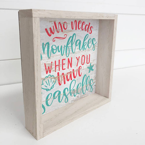 Who Needs Snowflakes - Beach House Holiday Sign - Framed Art