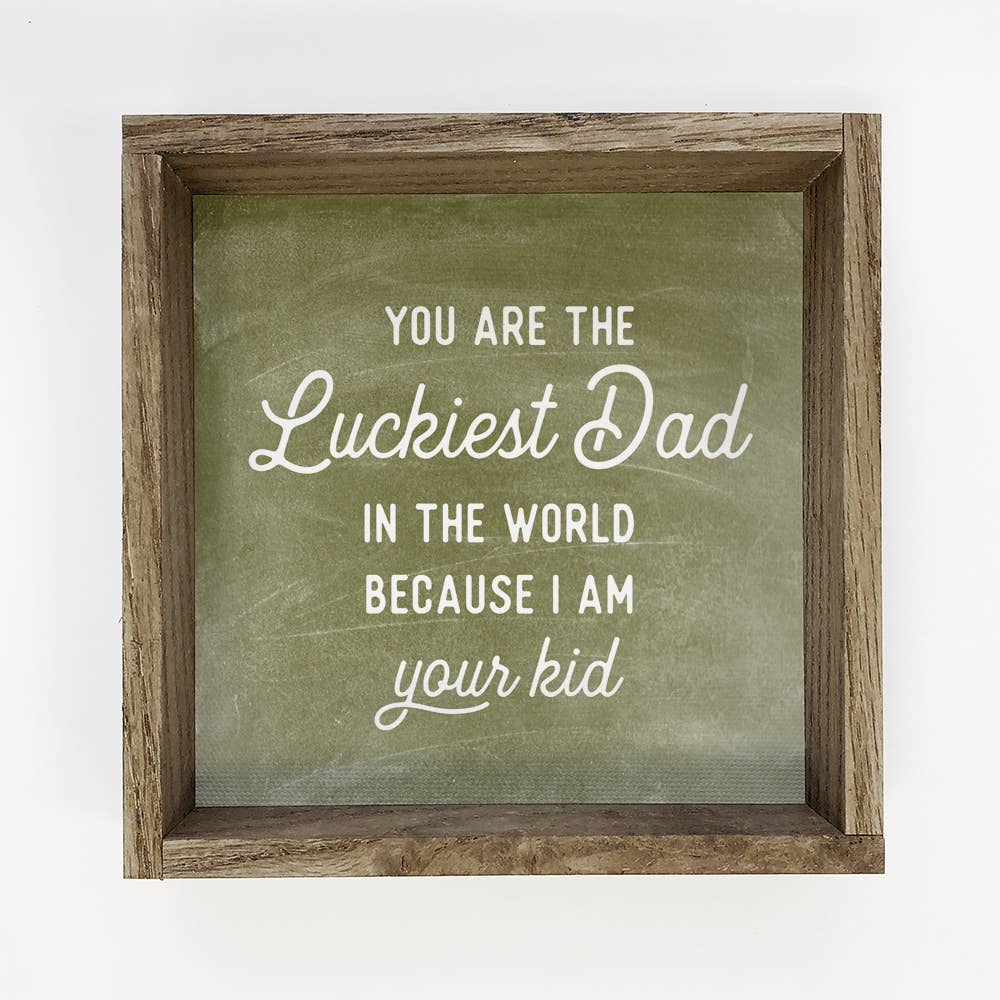 Luckiest Dad - Funny Dad Sign - Fathers Day Sign with Frame