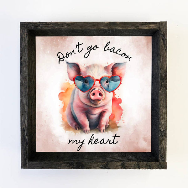 Don't Go Bacon My Heart - Funny Pig Canvas Art - Wood Framed