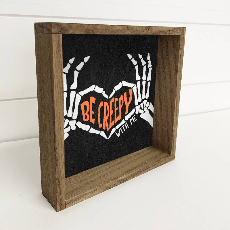 Be Creepy With Me - Funny Halloween Sign - Halloween Art