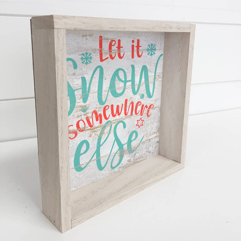 Let It Snow Somewhere Else - Beach House Holiday Sign