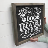 Forget the Dog Beware of Mom - Funny Dog Mom Canvas Art