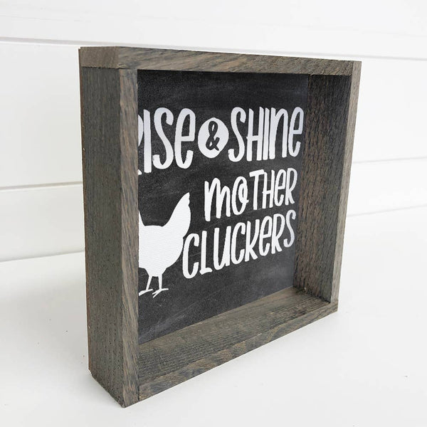 Farmhouse Sign- Rise & Shine Mother Cluckers- Funny Sign