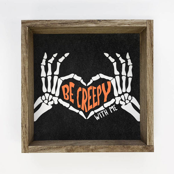 Be Creepy With Me - Funny Halloween Sign - Halloween Art