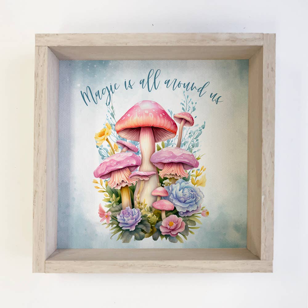 Magic Is All Around Us Mushrooms - Mushroom Canvas Artwork