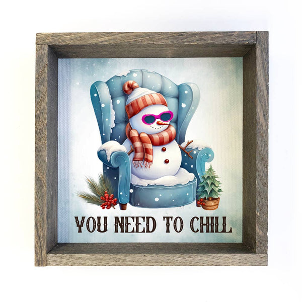 You Need to Chill Snowman - Funny Snowman Canvas Art