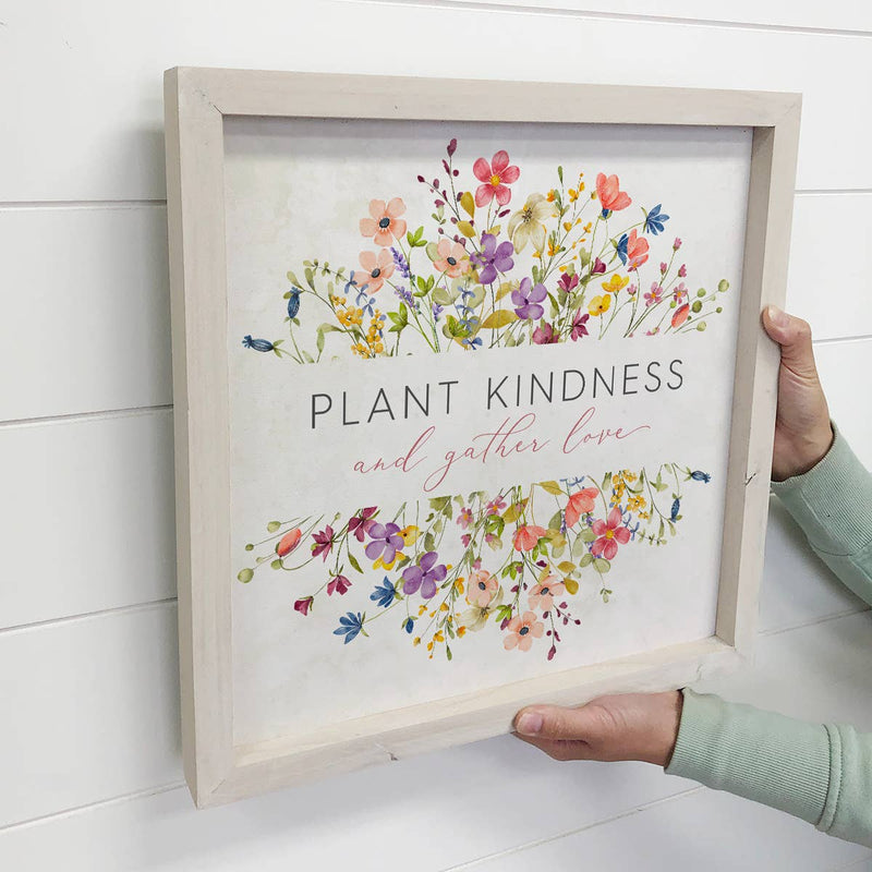 Plant Kindness and Gather Love Flowers - Flower Canvas Art