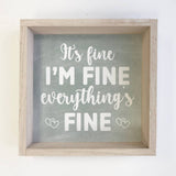 Funny Anxiety Sign - It's Fine I'm Fine Everything's Fine