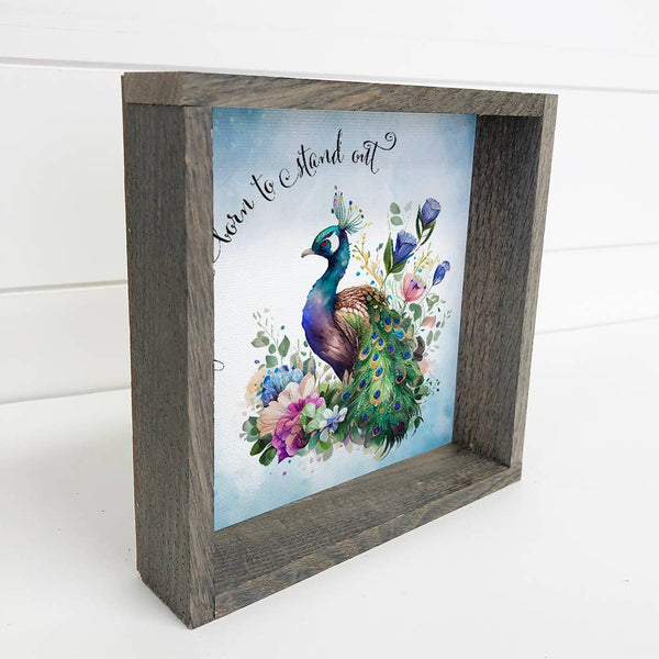 Motivational Quote- Born to Stand Out Peacock Floral Sign