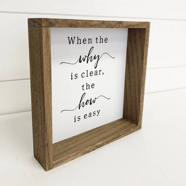 When the Why is Clear - Inspirational Word Sign - Cute Sign