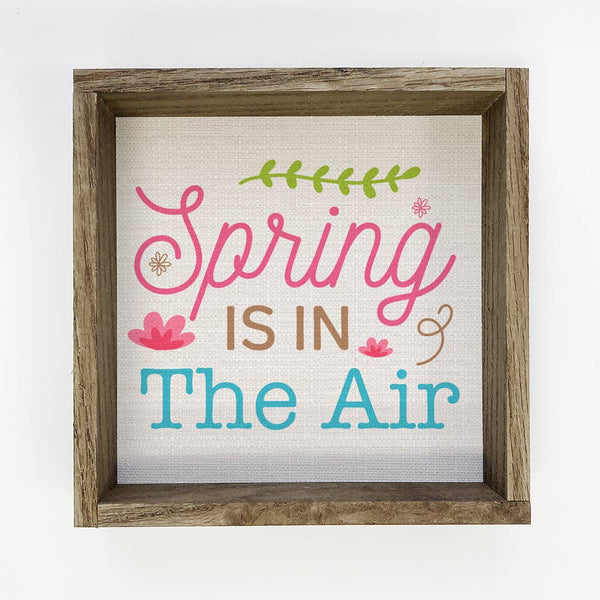 Spring is in The Air - Spring Time Canvas Art - Wood Framed