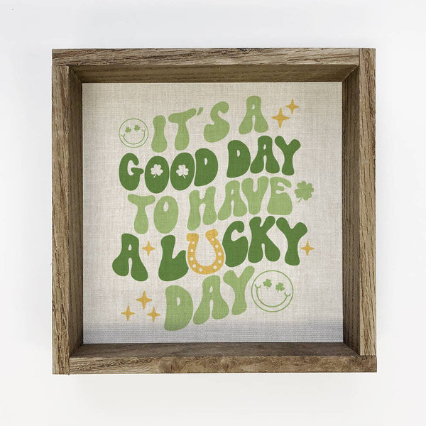 It's A Good Day to Have A Lucky Day - St. Patrick's Day Art