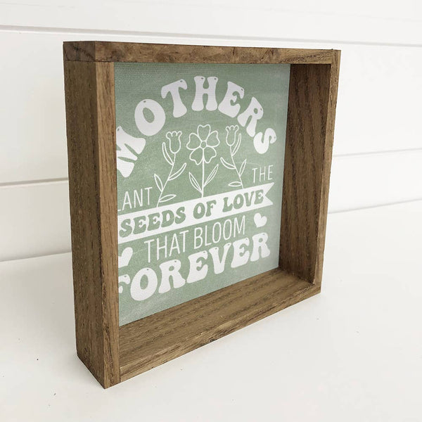 Mother's Plant The Seeds the Bloom Forever - Word Art  Decor