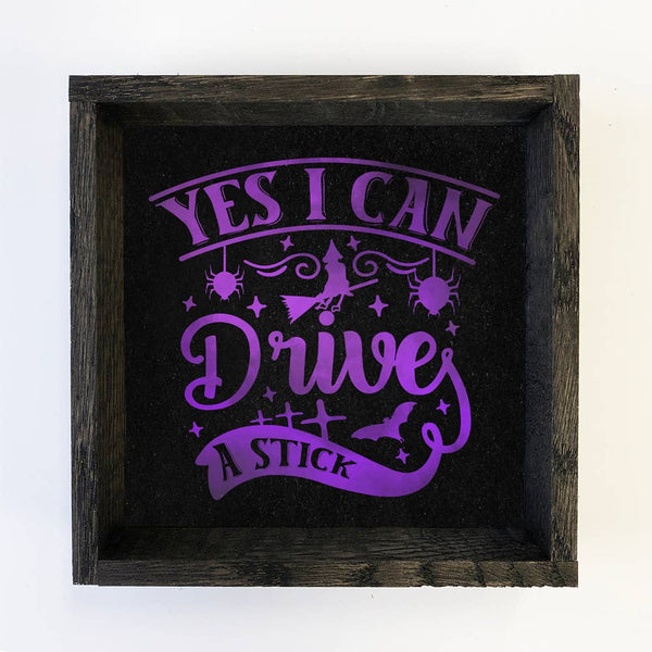Yes I Can Drive Stick - Funny Halloween Sign - Cute Holiday