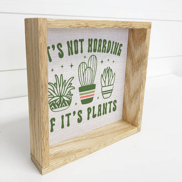 It's Not Hoarding if it's Plants - Plant Canvas Art - Framed