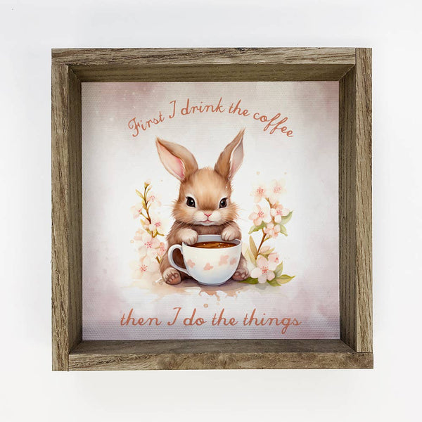 First I Drink the Coffee Bunny - Cute Bunny Canvas Art