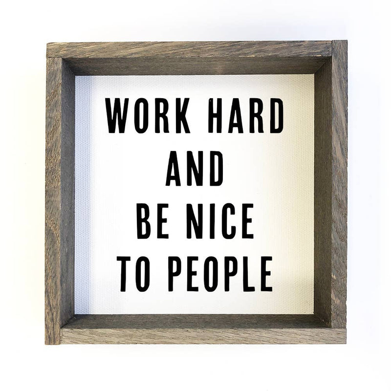 Work Hard and Be Nice To People - Trendy Quote Wood Sign