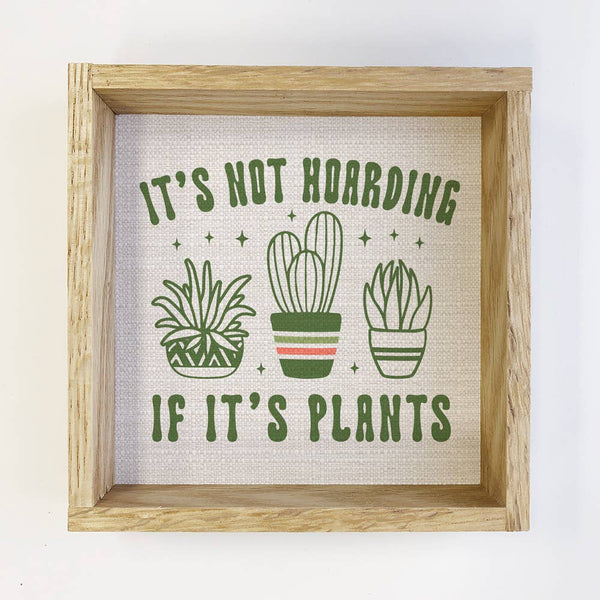 It's Not Hoarding if it's Plants - Plant Canvas Art - Framed