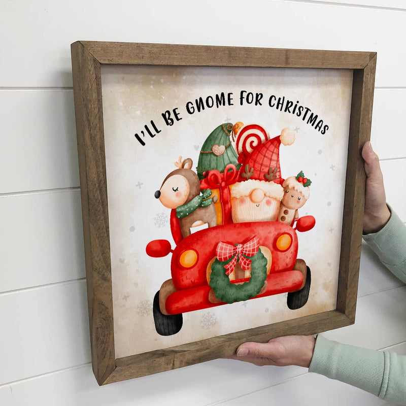 I'll Be Gnome for Christmas - Wood Framed Cute Holiday Sign