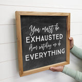 Family Quote- You Must Be Exhausted- Small Sign
