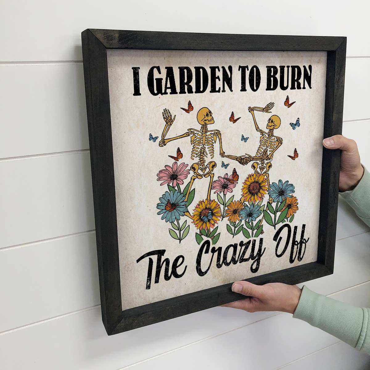 Garden to Burn the Crazy Off - Funny Gardening Skeletons