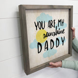 You Are My Sunshine Daddy - Wood Sign for Father's Day