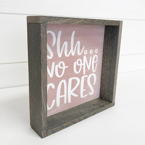Shh No One Cares - Funny Word Sign - Sarcastic Wall Sign