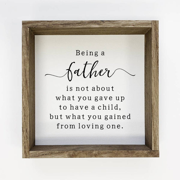 Being a Father - Fathers Day Sign - Fathers Day Gift & Frame