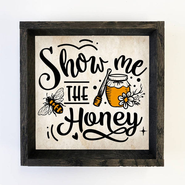 Show Me the Honey - Bee word sign - Wood Framed Canvas Art